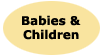 Babies and Children